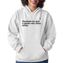 Moletom Feminino Saudade do que a gente não viveu ainda - Foca na Moda Moletom Feminino Saudade do que a gente não viveu ainda - Foca na Moda