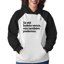 Moletom Feminino Se até boleto vence, nós também podemos - Foca na Moda