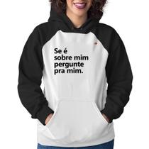 Moletom Feminino Se é sobre mim, pergunte pra mim - Foca na Moda Moletom Feminino Se é sobre mim, pergunte pra mim - Foca na Moda