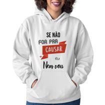 Moletom Feminino Se não for pra causar eu nem vou - Foca na Moda Moletom Feminino Se não for pra causar eu nem vou - Foca na Moda
