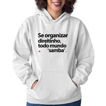 Moletom Feminino Se organizar direitinho, todo mundo samba - Foca na Moda Moletom Feminino Se organizar direitinho, todo mundo samba - Foca na Moda