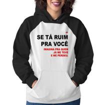 Moletom Feminino Se tá ruim pra você imagina pra quem já me teve e me perdeu - Foca na Moda