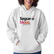 Moletom Feminino Segue o bloco/baile - Foca na Moda