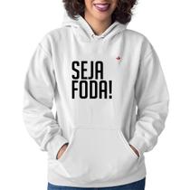 Moletom Feminino Seja foda! - Foca na Moda