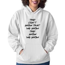 Moletom Feminino They don't know that we know they know we know - Foca na Moda