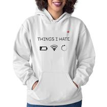 Moletom Feminino Things I Hate - Foca na Moda