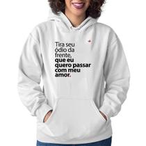 Moletom Feminino Tira seu ódio da frente que eu quero passar com meu amor - Foca na Moda