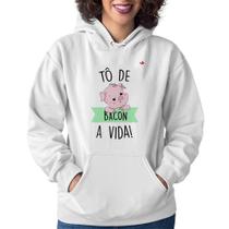 Moletom Feminino Tô de bacon a vida! - Foca na Moda Moletom Feminino Tô de bacon a vida! - Foca na Moda