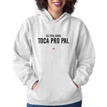 Moletom Feminino Toca pro pai - Foca na Moda