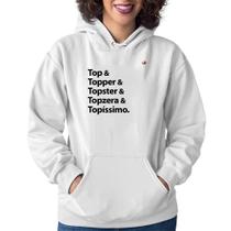 Moletom Feminino Top & Topper & Topster & Topzera & Topíssimo - Foca na Moda