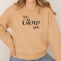 Moletom Gola Careca Suéter Estampa Let's Glow Girl 044 Vamos Brilhar Mulher Feminino Agasalho Fofo