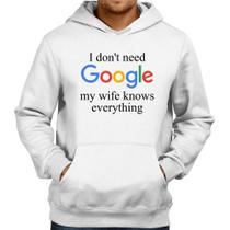 Moletom I don't need Google my wife knows everything - Foca na Moda