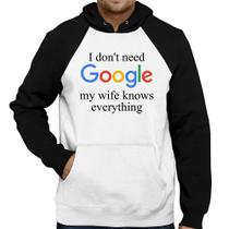 Moletom I don't need Google my wife knows everything - Foca na Moda