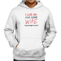 Moletom I Love My Awesome Wife - Foca na Moda