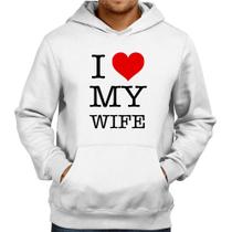 Moletom I Love My Wife - Foca na Moda