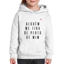 Moletom Infantil Alguém me tira de perto de mim - Foca na Moda