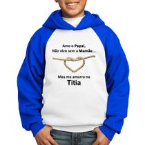 Moletom Infantil Amo o Papai, Não vivo sem a Mamãe mas me amarro na Titia - Foca na Moda