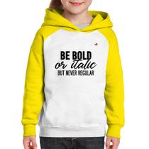 Moletom Infantil Be bold or italic, but never regular - Foca na Moda