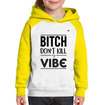 Moletom Infantil Bitch don't kill my vibe - Foca na Moda