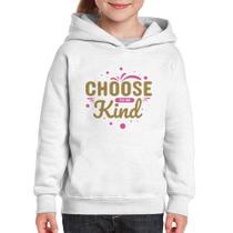 Moletom Infantil Choose To Be Kind - Foca na Moda