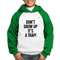 Moletom Infantil Don't grow up, it's a trap! - Foca na Moda