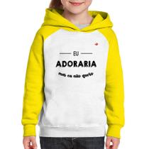Moletom Infantil Eu adoraria, mas eu não quero - Foca na Moda