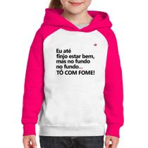 Moletom Infantil Eu finjo estar bem, mas no fundo tô com fome - Foca na Moda