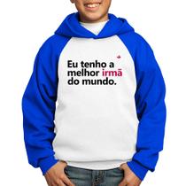 Moletom Infantil Eu tenho a melhor irmã do mundo - Foca na Moda