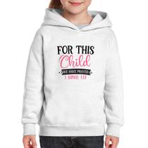 Moletom Infantil For This Child We Have Prayed - Foca na Moda