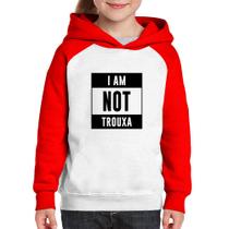 Moletom Infantil I am not trouxa - Foca na Moda