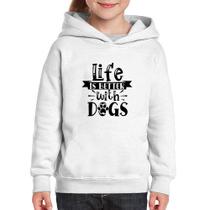 Moletom Infantil Life Is Better With Dogs - Foca na Moda