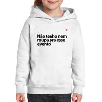 Moletom Infantil Não tenho nem roupa pra esse evento - Foca na Moda