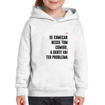 Moletom Infantil Se começar nesse tom comigo a gente vai ter problema - Foca na Moda
