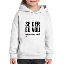 Moletom Infantil Se der eu vou, mas tomara que não dê - Foca na Moda