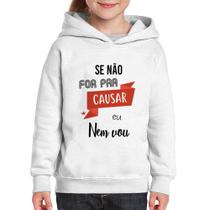 Moletom Infantil Se não for pra causar eu nem vou - Foca na Moda