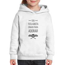 Moletom Infantil Sou tecladista criado para adorar - Foca na Moda