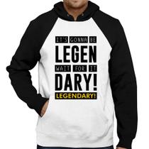 Moletom It's gonna be Legendary - Foca na Moda Moletom It's gonna be Legendary - Foca na Moda