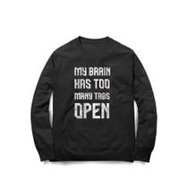 Moletom My Brain Has Too Many Tabs Open