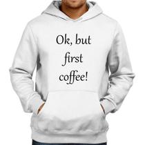 Moletom OK, but first coffee! - Foca na Moda