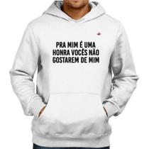 Moletom Pra mim é uma honra vocês não gostarem de mim - Foca na Moda