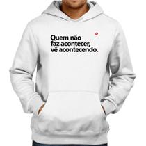 Moletom Quem não faz acontecer, vê acontecendo - Foca na Moda