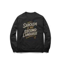 Moletom Sarcasm Is My Second Language