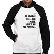 Moletom Se começar nesse tom comigo a gente vai ter problema - Foca na Moda