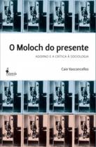 Moloch do presente, O: Adorno e a crítica à sociolagia