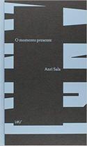Momento presente, o - INSTITUTO MOREIRA SALLES - IMS