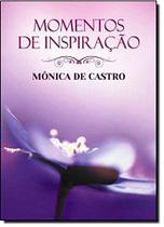 MOMENTOS DE INSPIRAÇÃO - Monica de Castro - Vida e Consciência