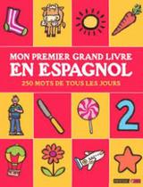 Mon Premier Grand Livre En Espagnol 250 Mots de Tous Les Jours