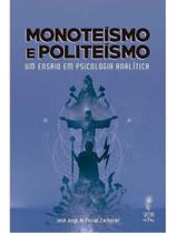 Monoteísmo e politeísmo - um ensaio em psicologia analítica Monoteísmo e politeísmo - um ensaio em psicologia analítica