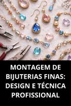 Montagem de Bijuterias Finas Design e Técnica Profissional