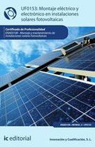 Montaje eléctrico y electrónico de instalaciones solares fotovoltaicas. ENAE0108 - Montaje y Mantenimiento de Instalaciones Solares Fotovoltaicas - IC Editorial